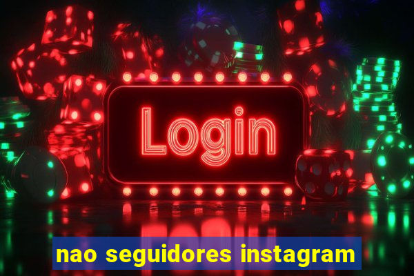 nao seguidores instagram